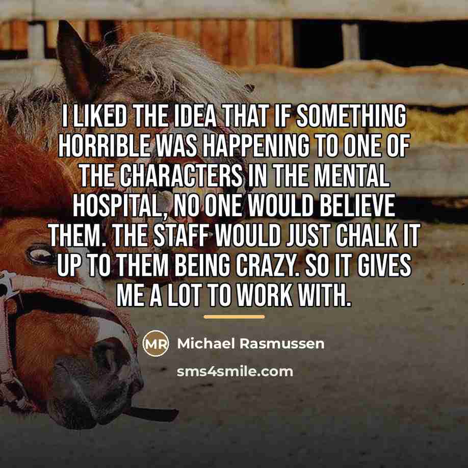 “I liked the idea that if something horrible was happening…” quote by Michael Rasmussen