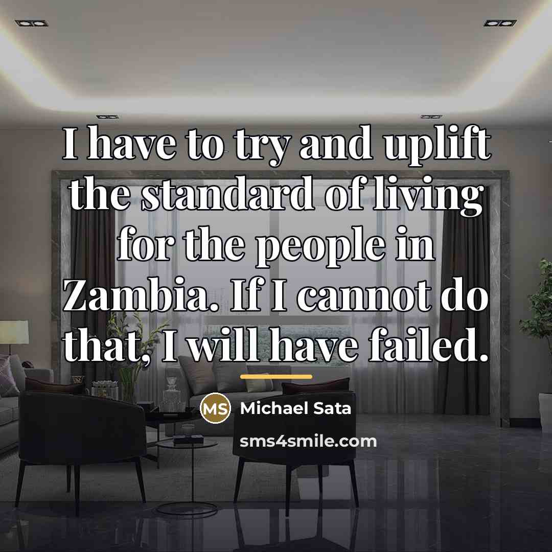 “I have to try and uplift the standard of living…” quote by Michael Sata