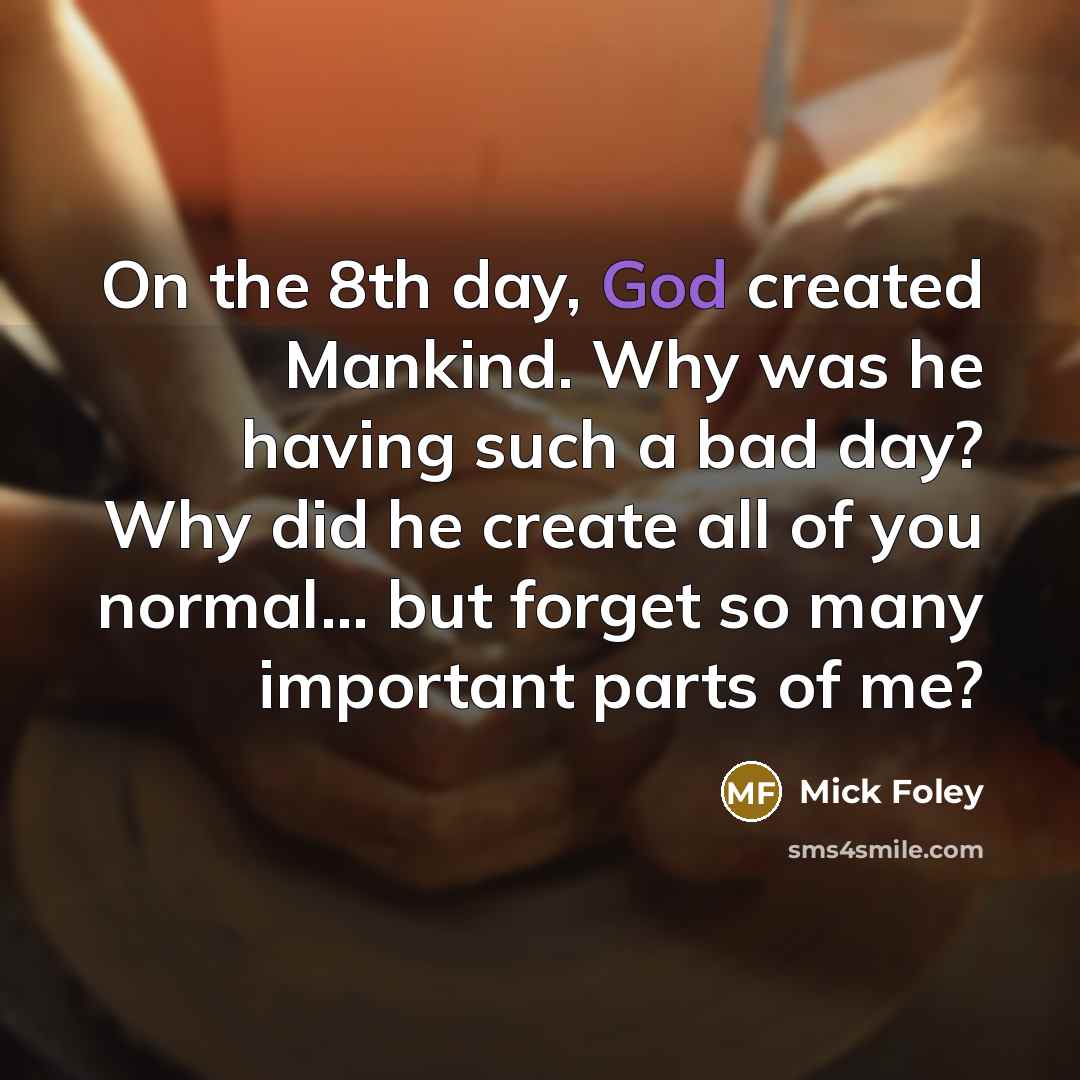 “On the 8th day, God created Mankind. Why was he…” quote by Mick Foley
