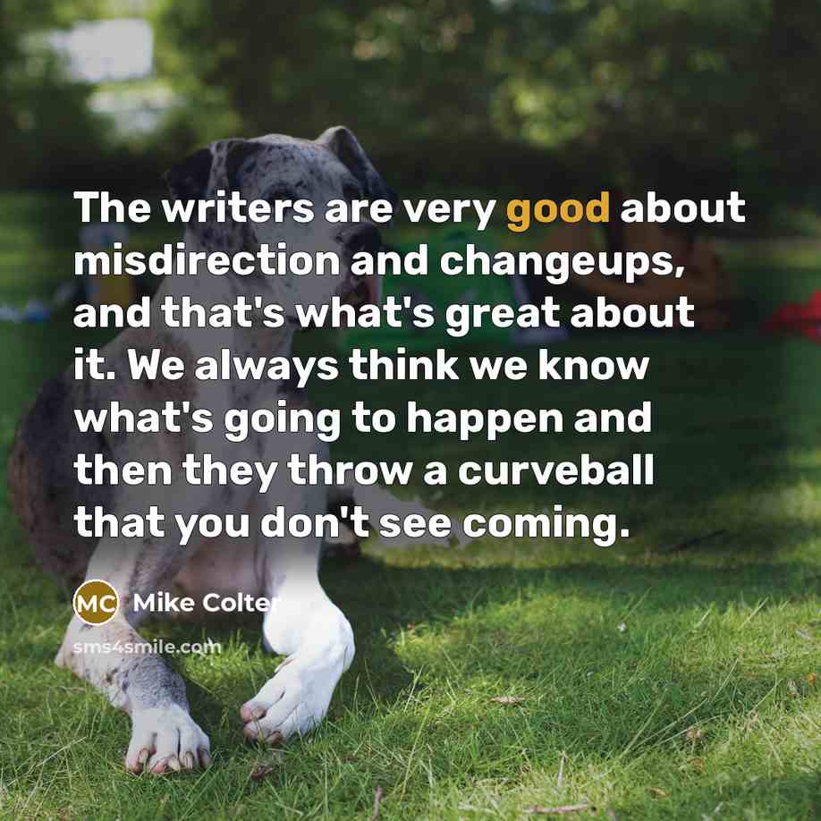 “The writers are very good about misdirection and changeups, and…” quote by Mike Colter
