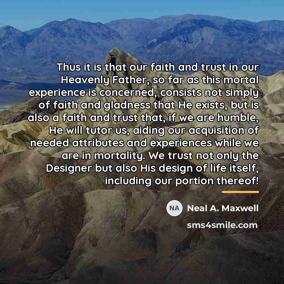 “Thus it is that our faith and trust in our…” quote by Neal A. Maxwell