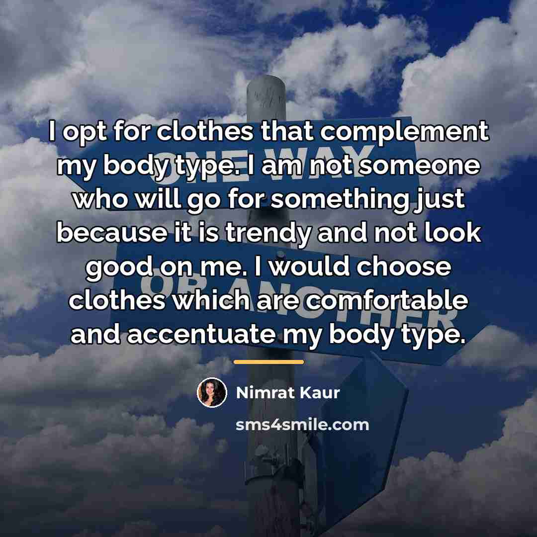 “I opt for clothes that complement my body type. I…” quote by Nimrat Kaur