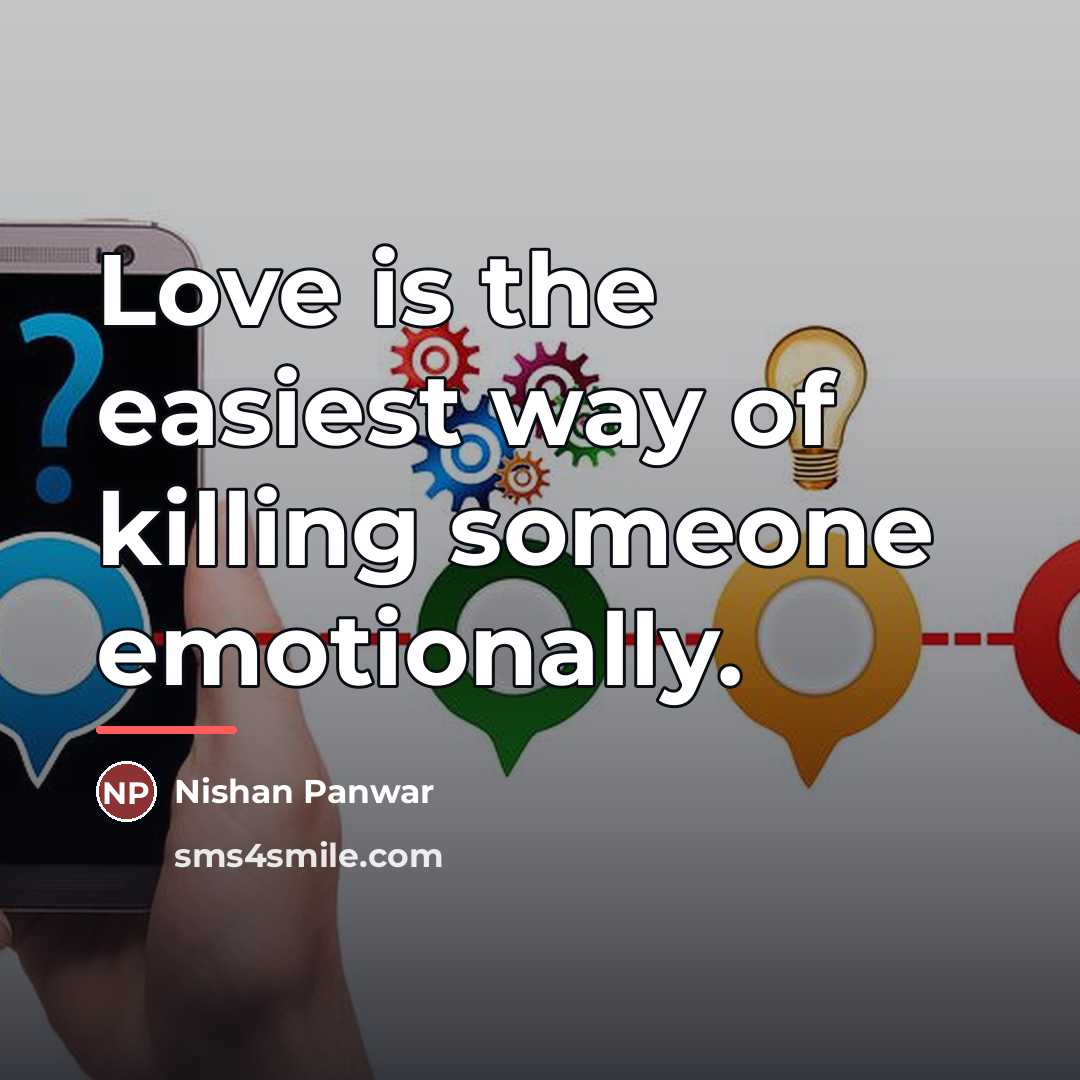 “Love is the easiest way of killing someone emotionally.…” quote by Nishan Panwar