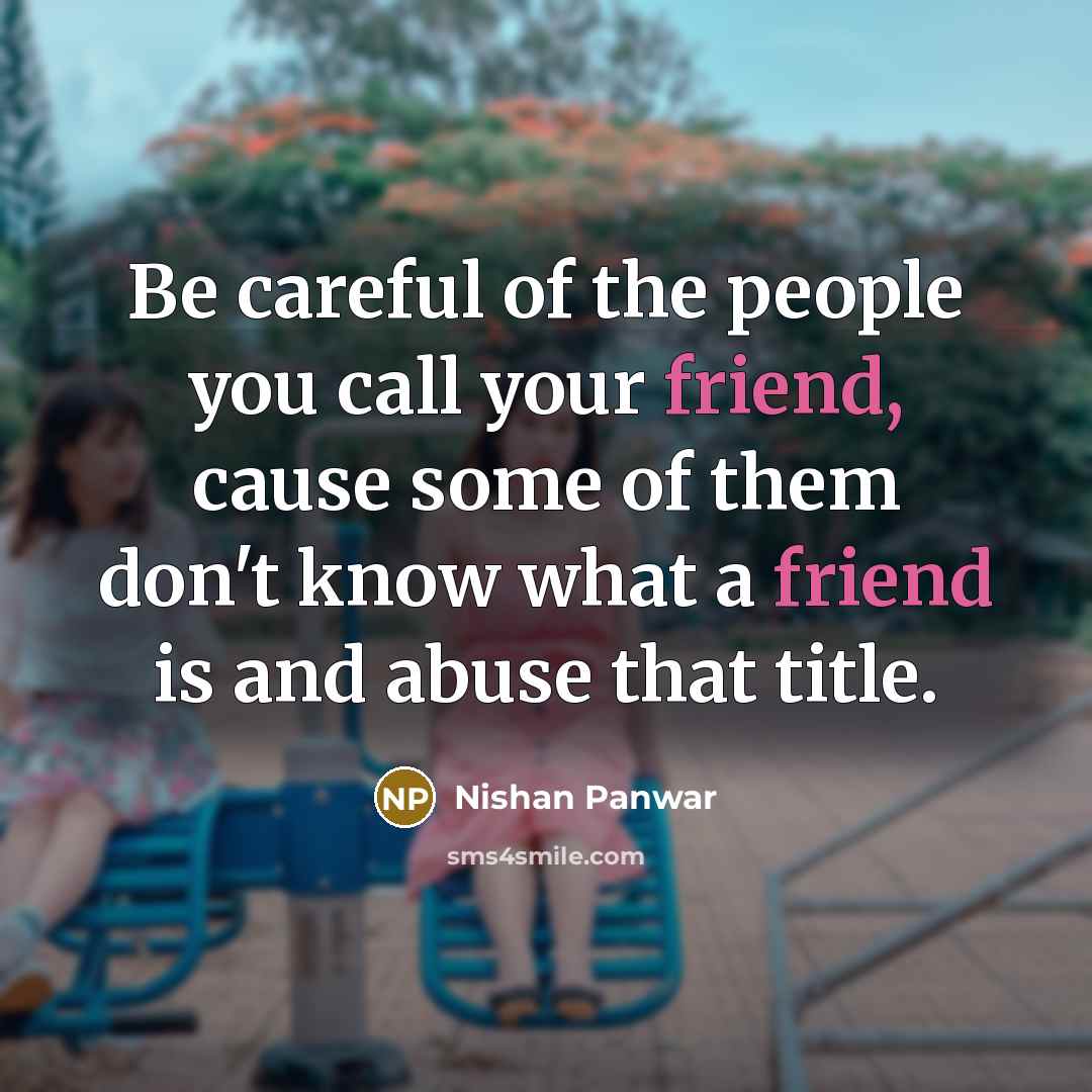 “Be careful of the people you call your friend, cause…” quote by Nishan Panwar