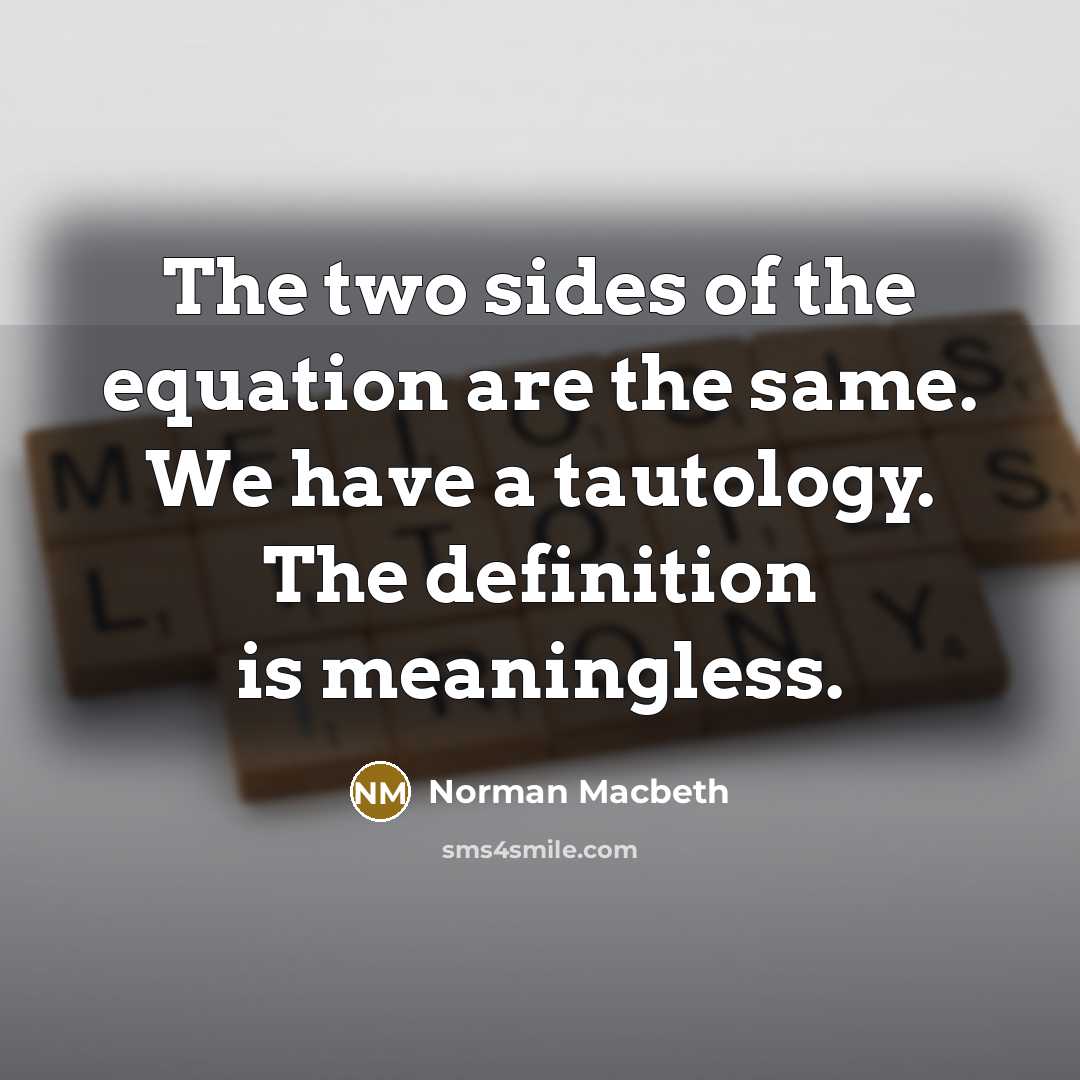 “The two sides of the equation are the same. We…” quote by Norman Macbeth
