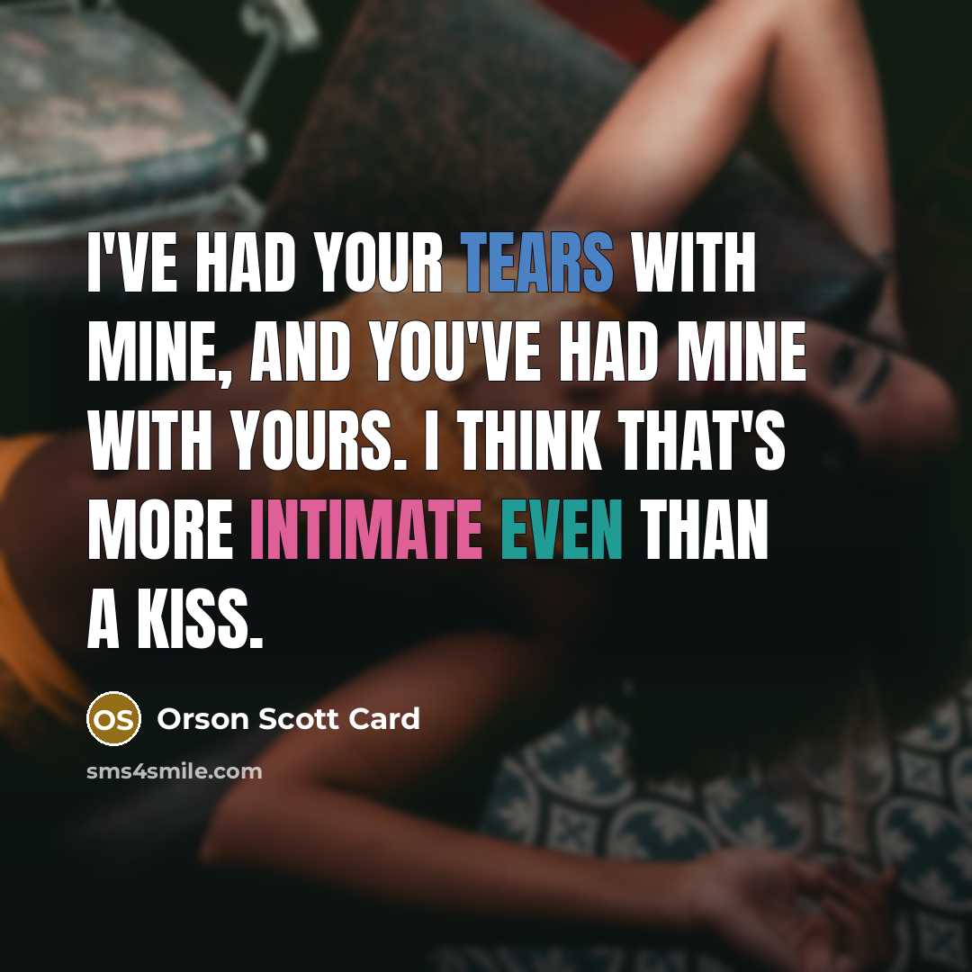 “I've had your tears with mine, and you've had mine…” quote by Orson Scott Card