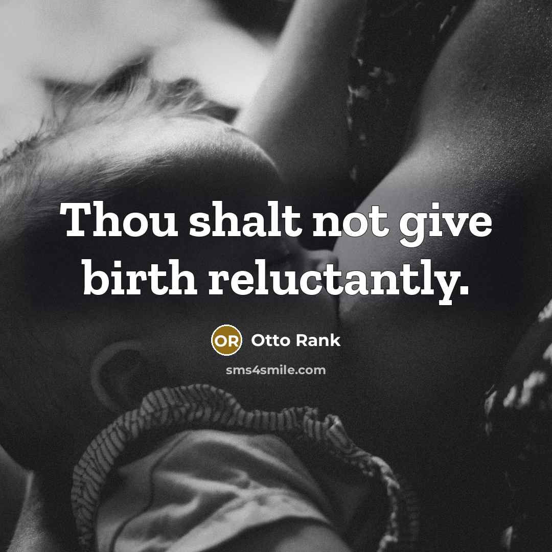 “Thou shalt not give birth reluctantly.…” quote by Otto Rank