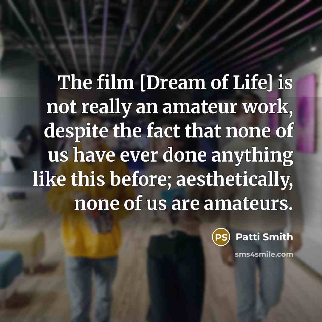 “The film [Dream of Life] is not really an amateur…” quote by Patti Smith