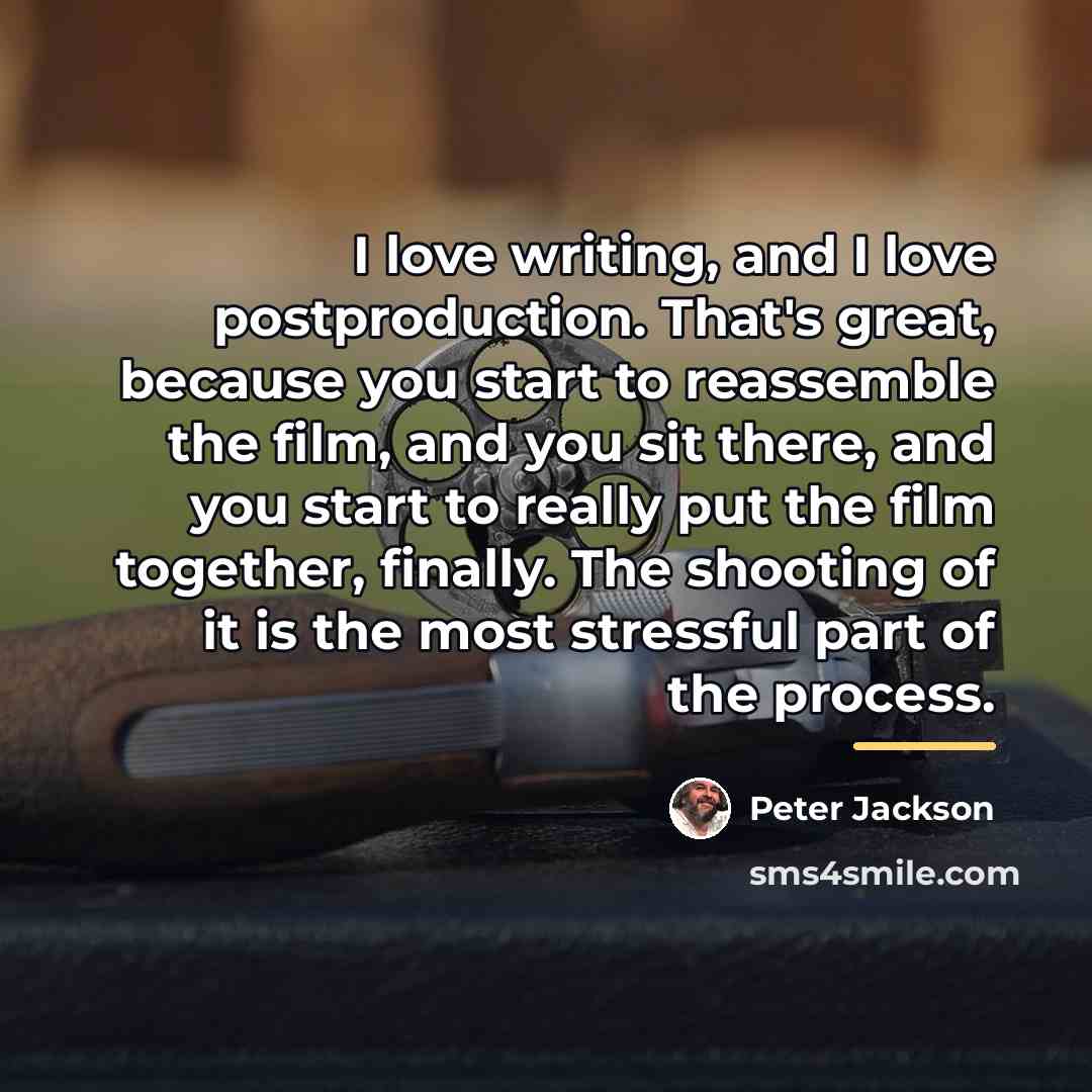 “I love writing, and I love postproduction. That's great, because…” quote by Peter Jackson