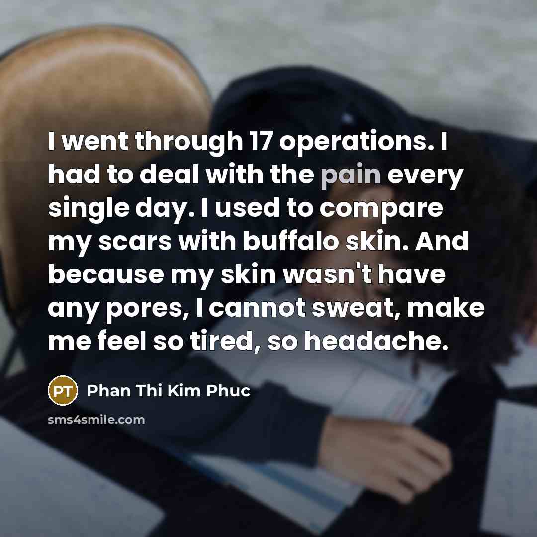 “I went through 17 operations. I had to deal with…” quote by Phan Thi Kim Phuc