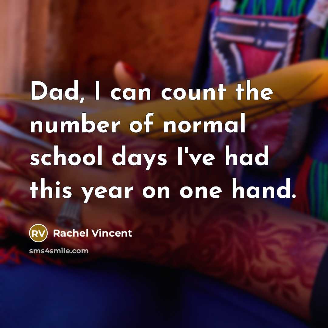 “Dad, I can count the number of normal school days…” quote by Rachel Vincent