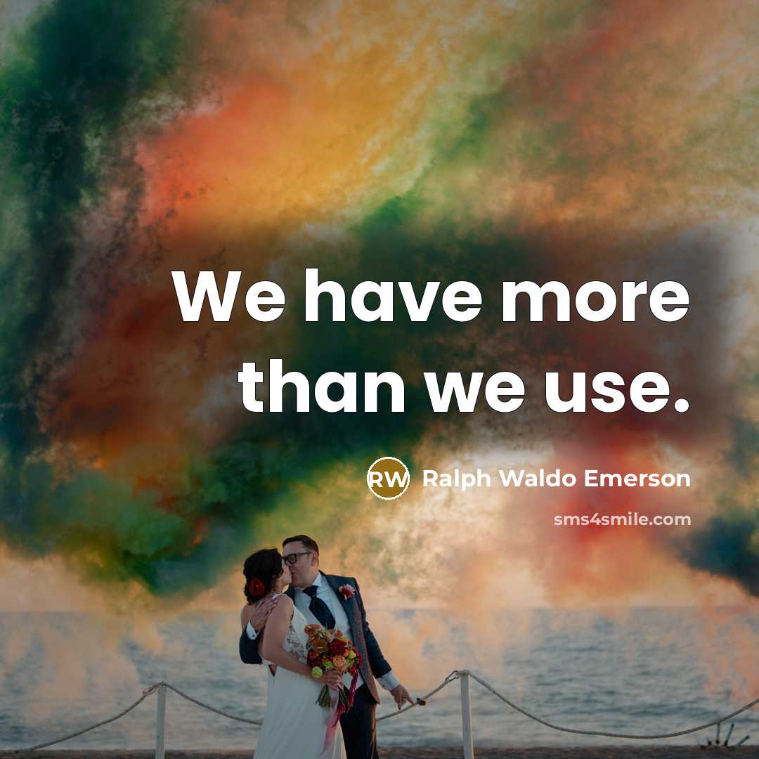 “We have more than we use.…” quote by Ralph Waldo Emerson