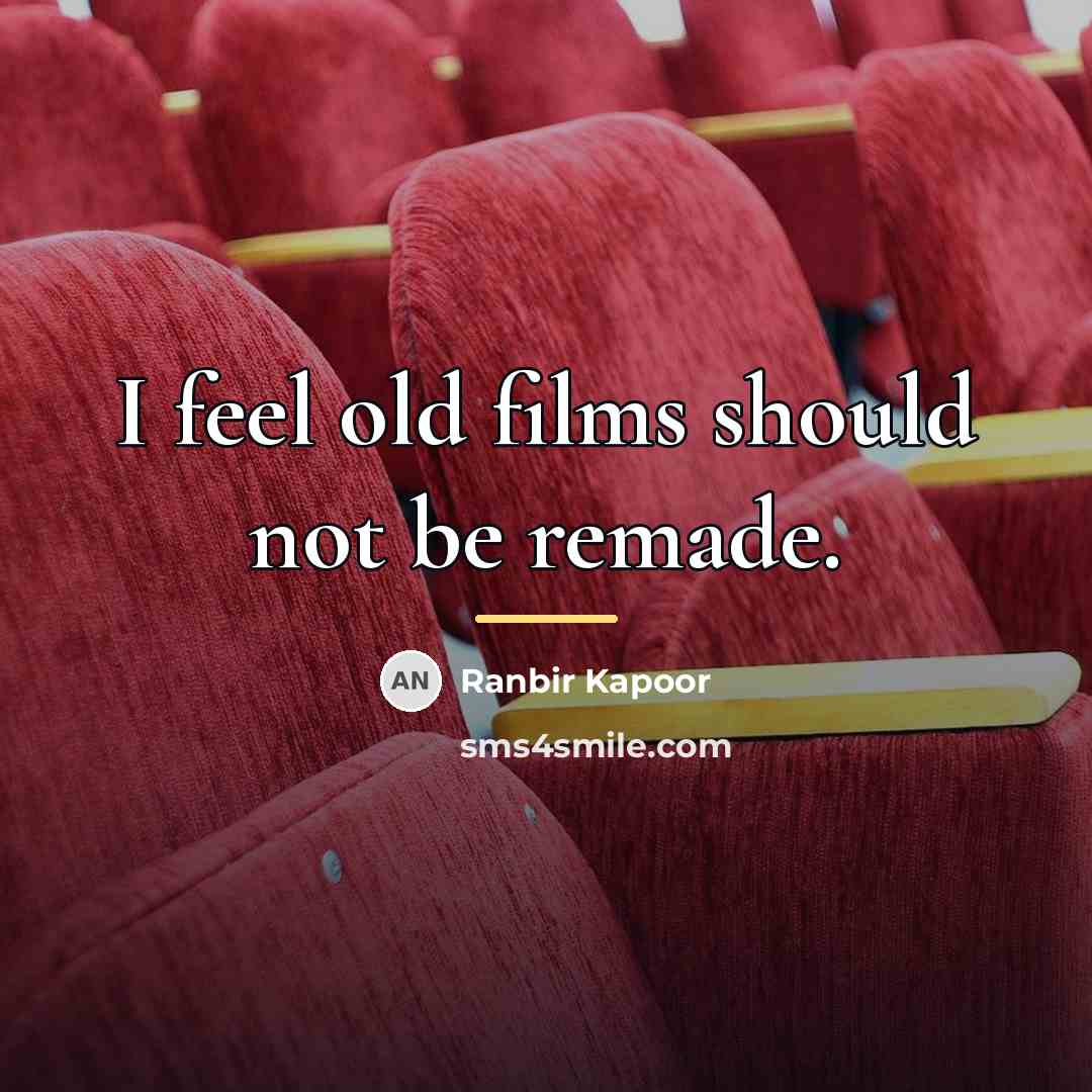 “I feel old films should not be remade.…” quote by Ranbir Kapoor