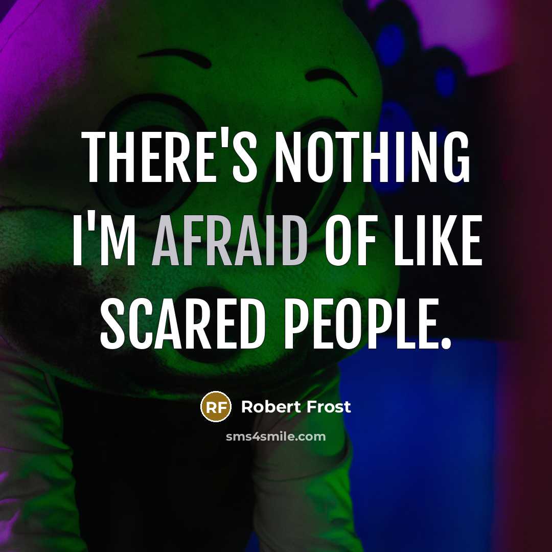 “There's nothing I'm afraid of like scared people.” quote by Robert Frost