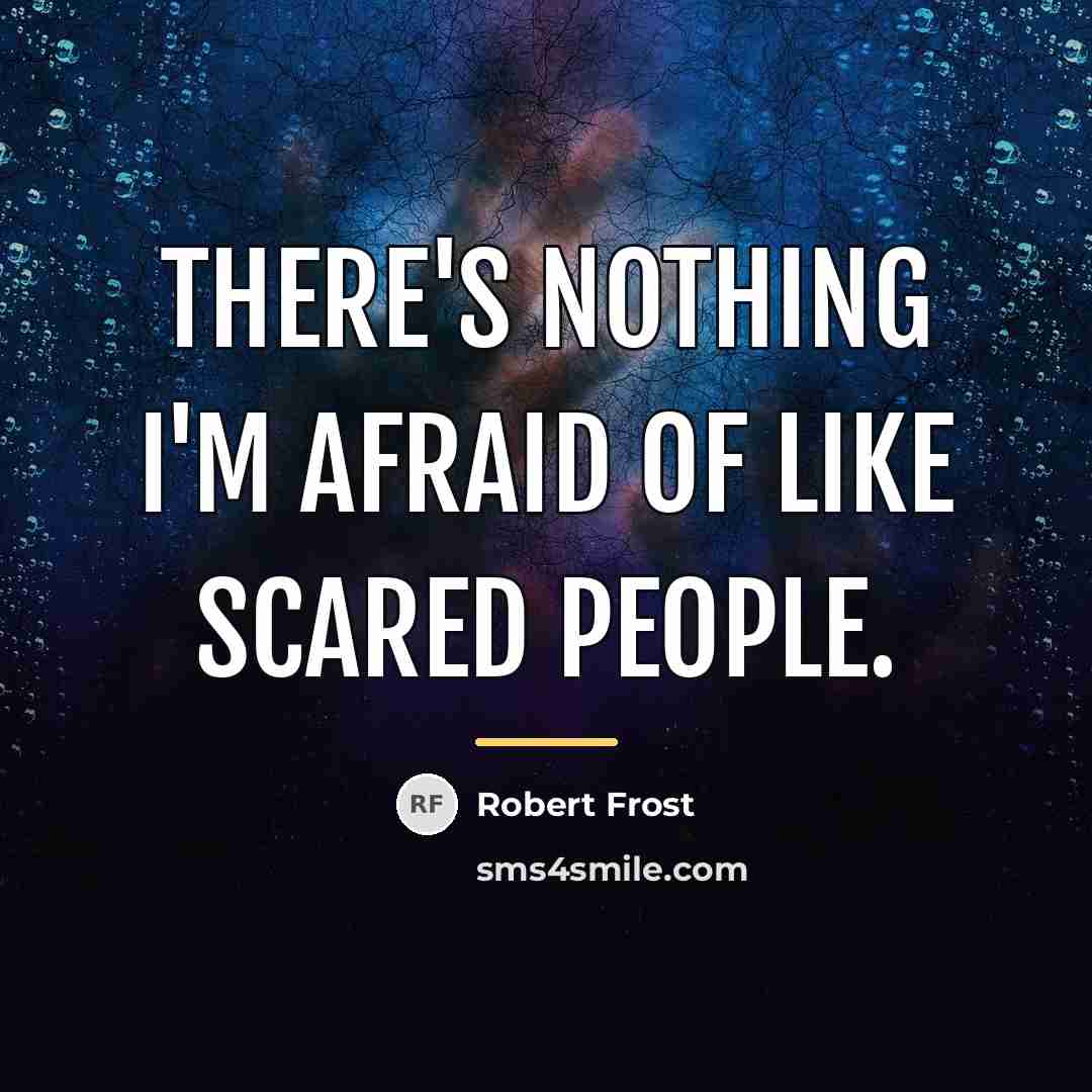 “There's nothing I'm afraid of like scared people.…” quote by Robert Frost