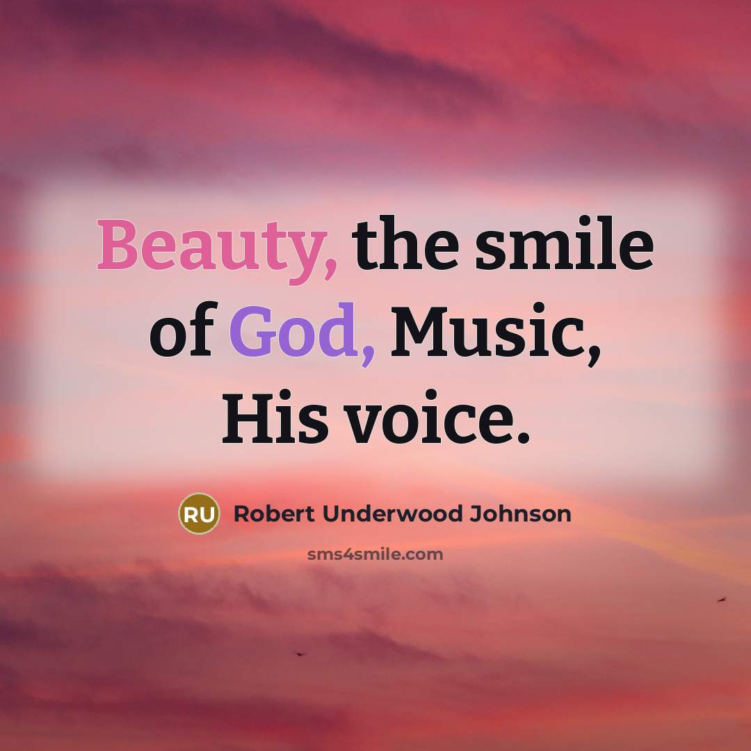 “Beauty, the smile of God, Music, His voice.…” quote by Robert Underwood Johnson