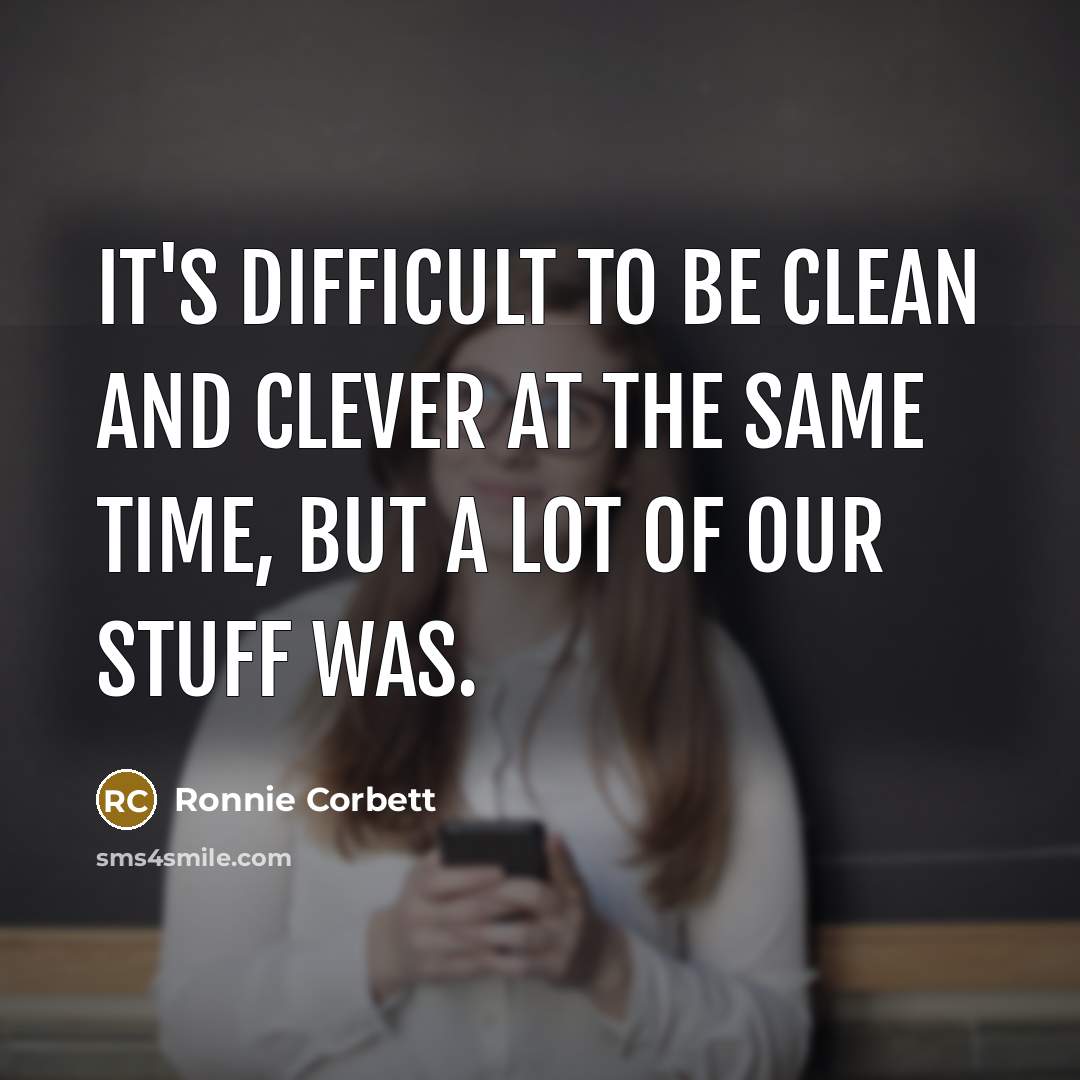 “It's difficult to be clean and clever at the same…” quote by Ronnie Corbett