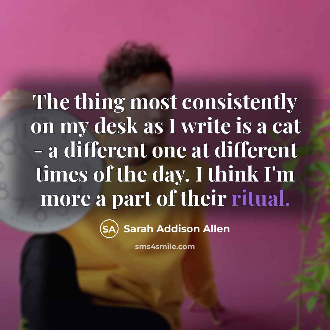 “The thing most consistently on my desk as I write…” quote by Sarah Addison Allen