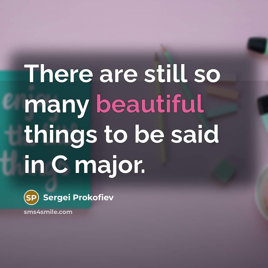 “There are still so many beautiful things to be said…” quote by Sergei Prokofiev