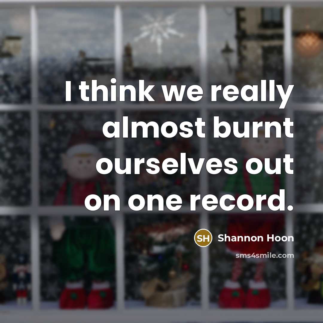 “I think we really almost burnt ourselves out on one…” quote by Shannon Hoon