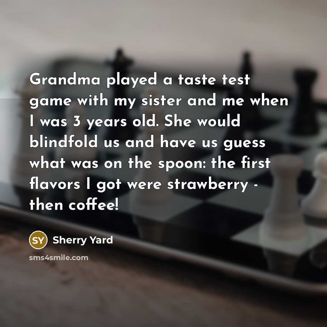 “Grandma played a taste test game with my sister and…” quote by Sherry Yard