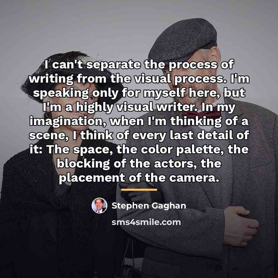 “I can't separate the process of writing from the visual…” quote by Stephen Gaghan
