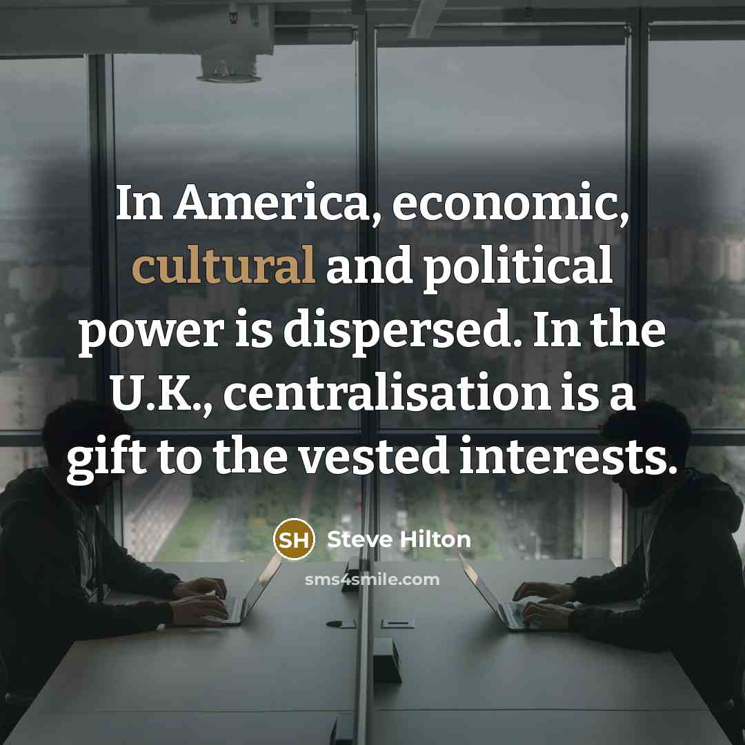 “In America, economic, cultural and political power is dispersed. In…” quote by Steve Hilton