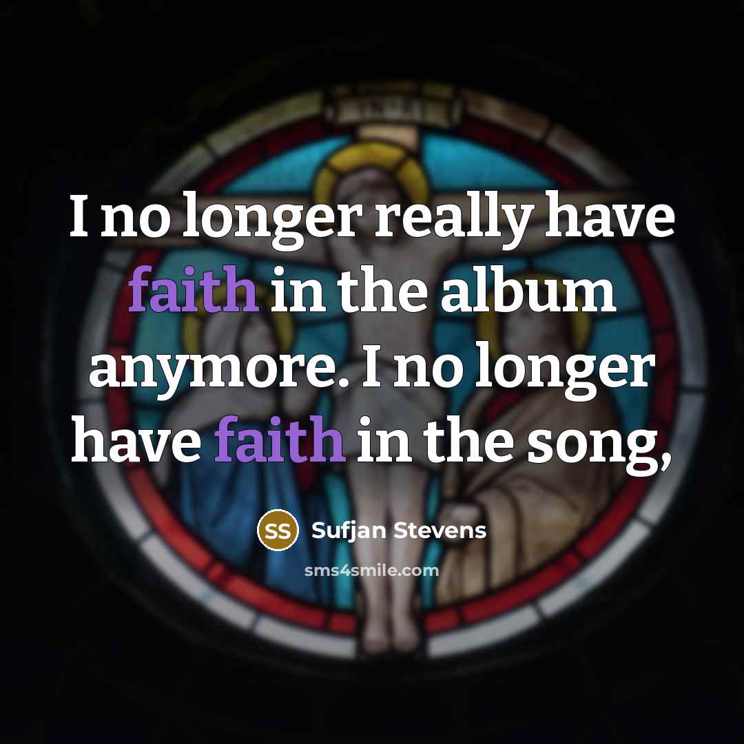 “I no longer really have faith in the album anymore.…” quote by Sufjan Stevens