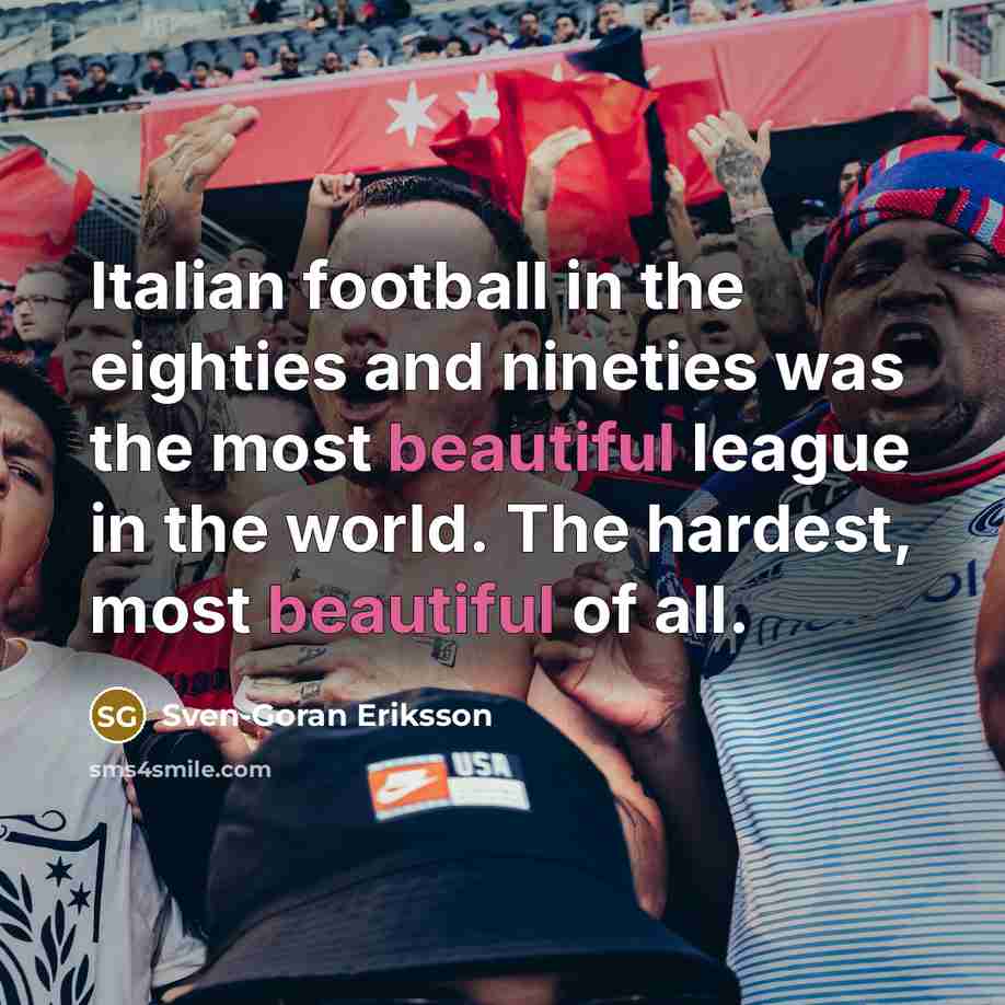 “Italian football in the eighties and nineties was the most…” quote by Sven-Goran Eriksson