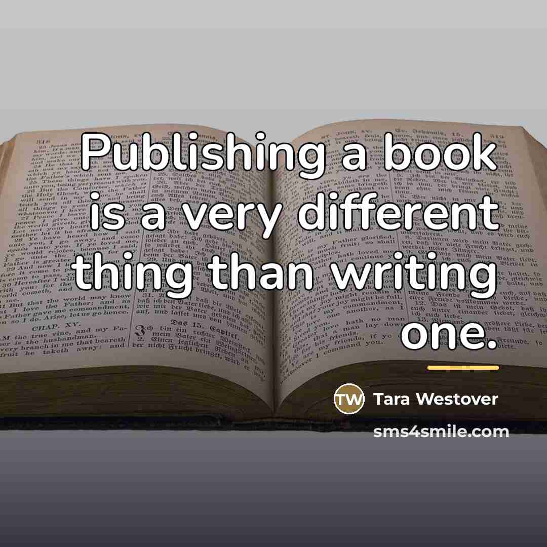 “Publishing a book is a very different thing than writing…” quote by Tara Westover