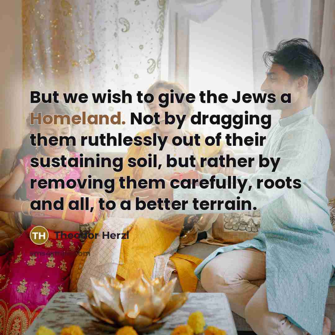 “But we wish to give the Jews a Homeland. Not…” quote by Theodor Herzl