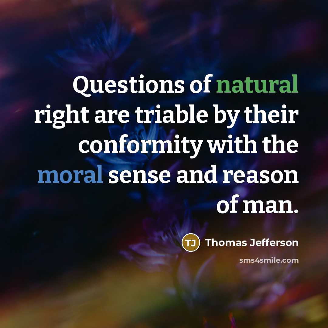 “Questions of natural right are triable by their conformity with…” quote by Thomas Jefferson