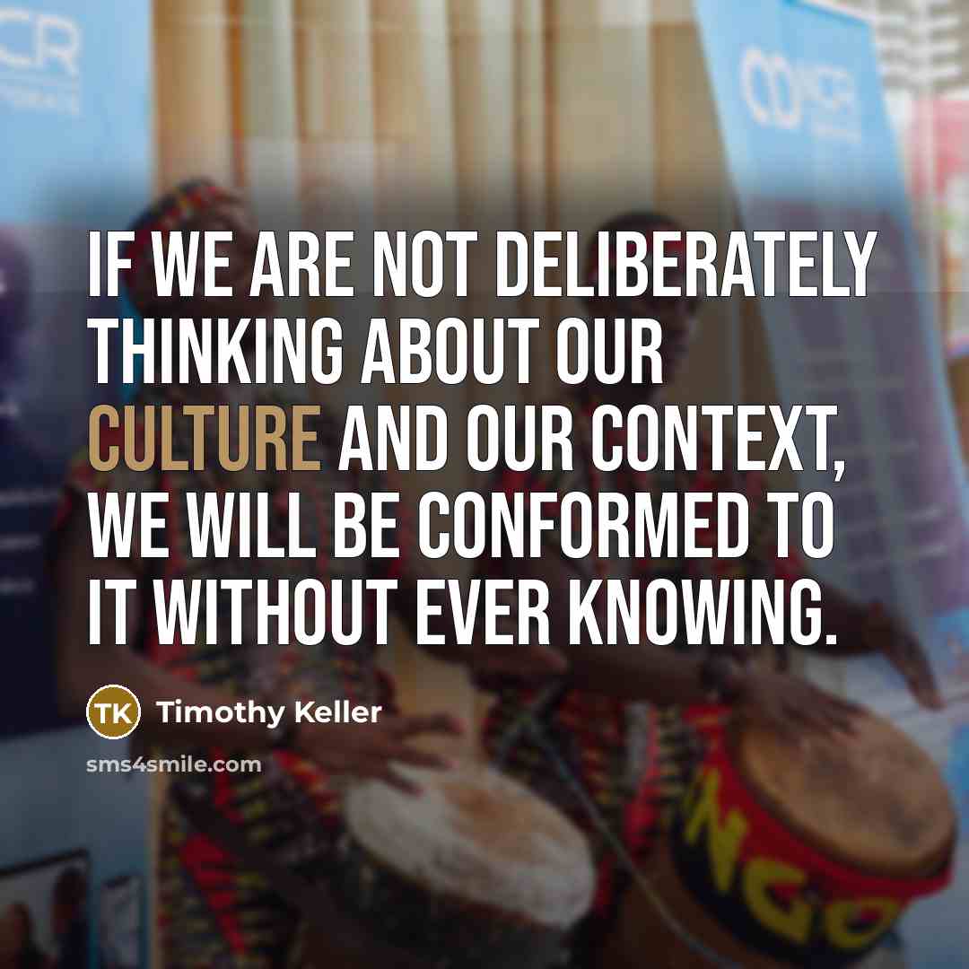 “If we are not deliberately thinking about our culture and…” quote by Timothy Keller