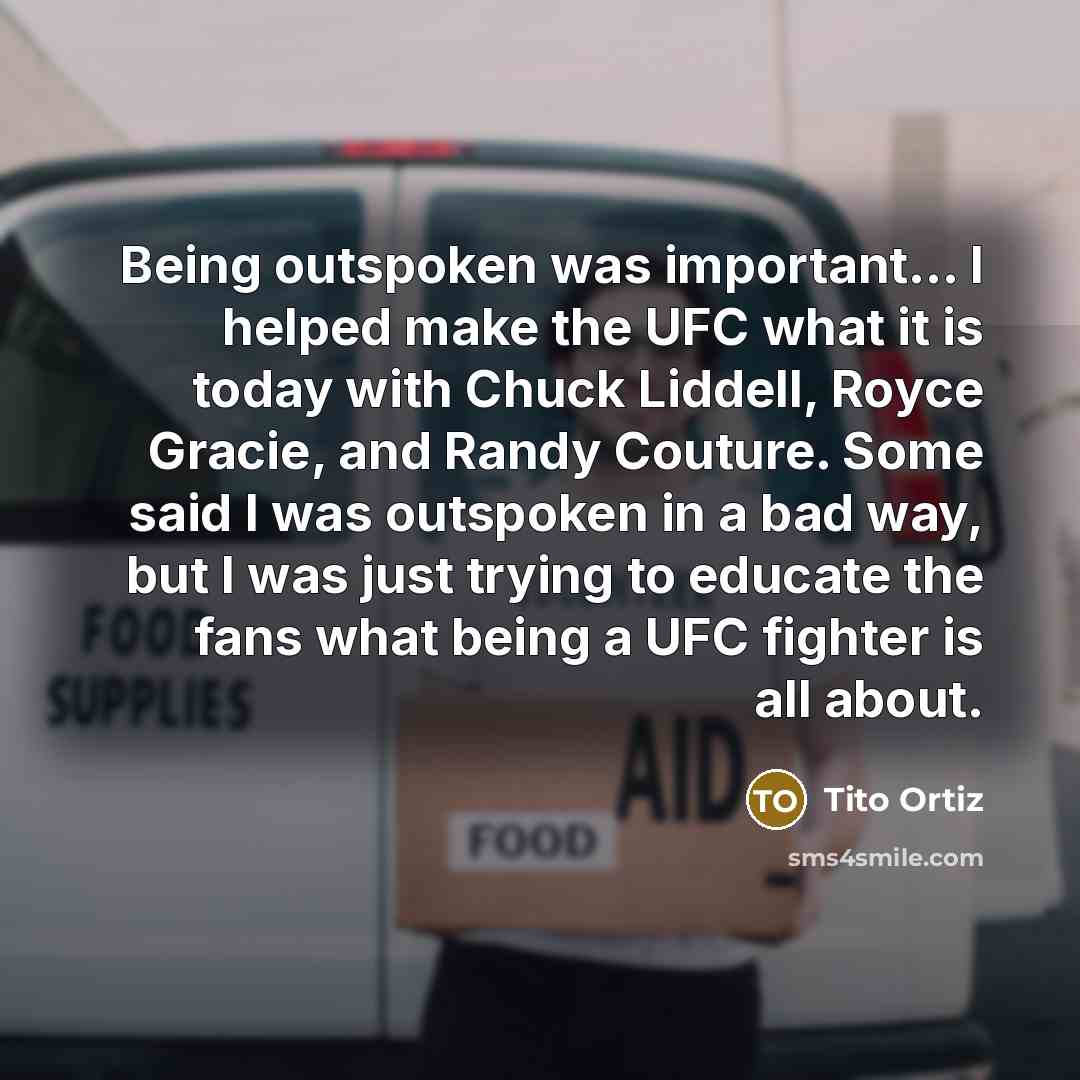 “Being outspoken was important... I helped make the UFC what…” quote by Tito Ortiz
