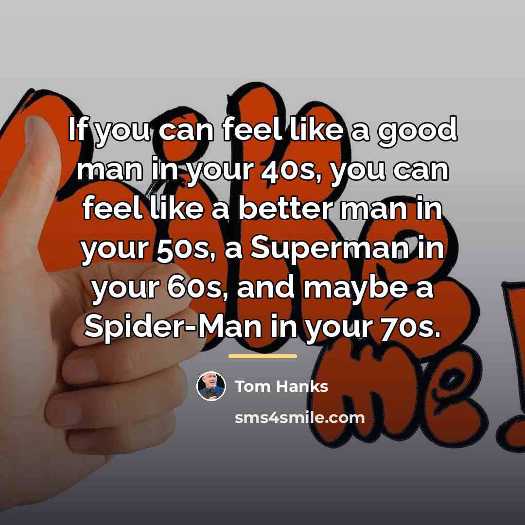 “If you can feel like a good man in your…” quote by Tom Hanks
