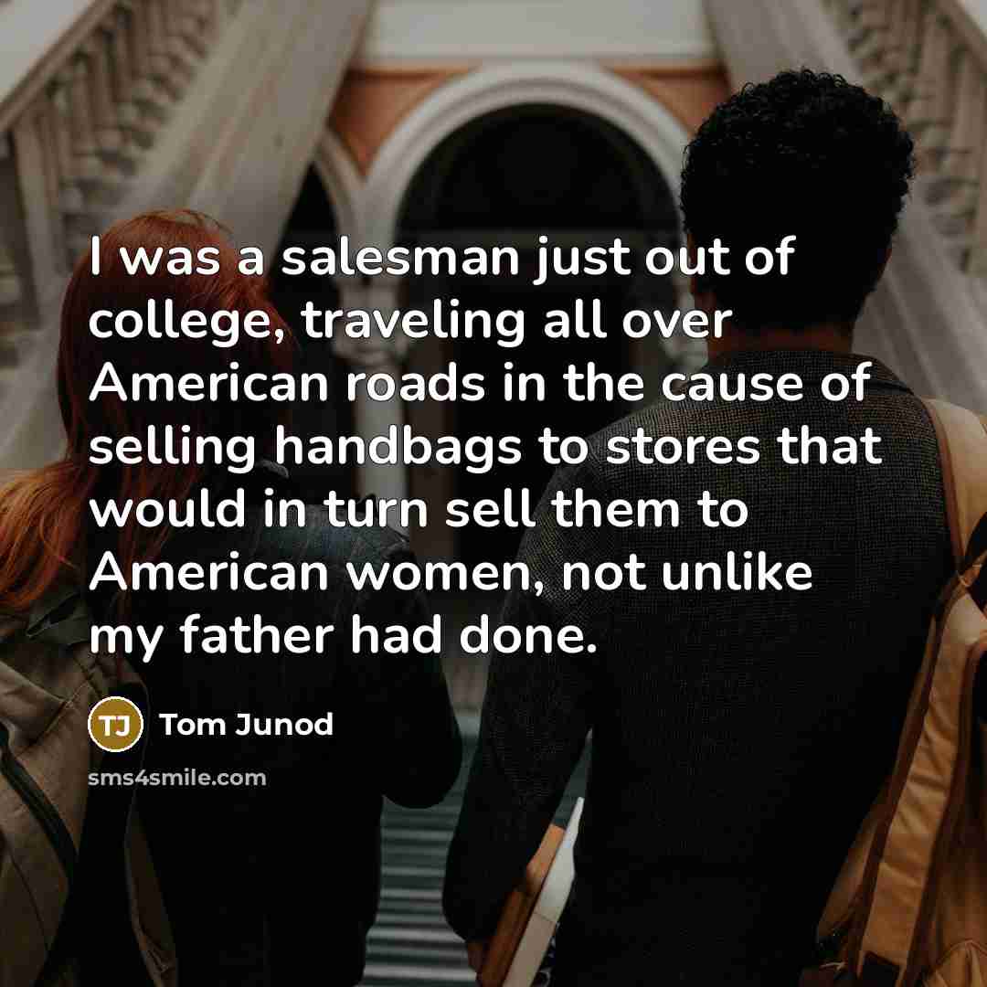“I was a salesman just out of college, traveling all…” quote by Tom Junod
