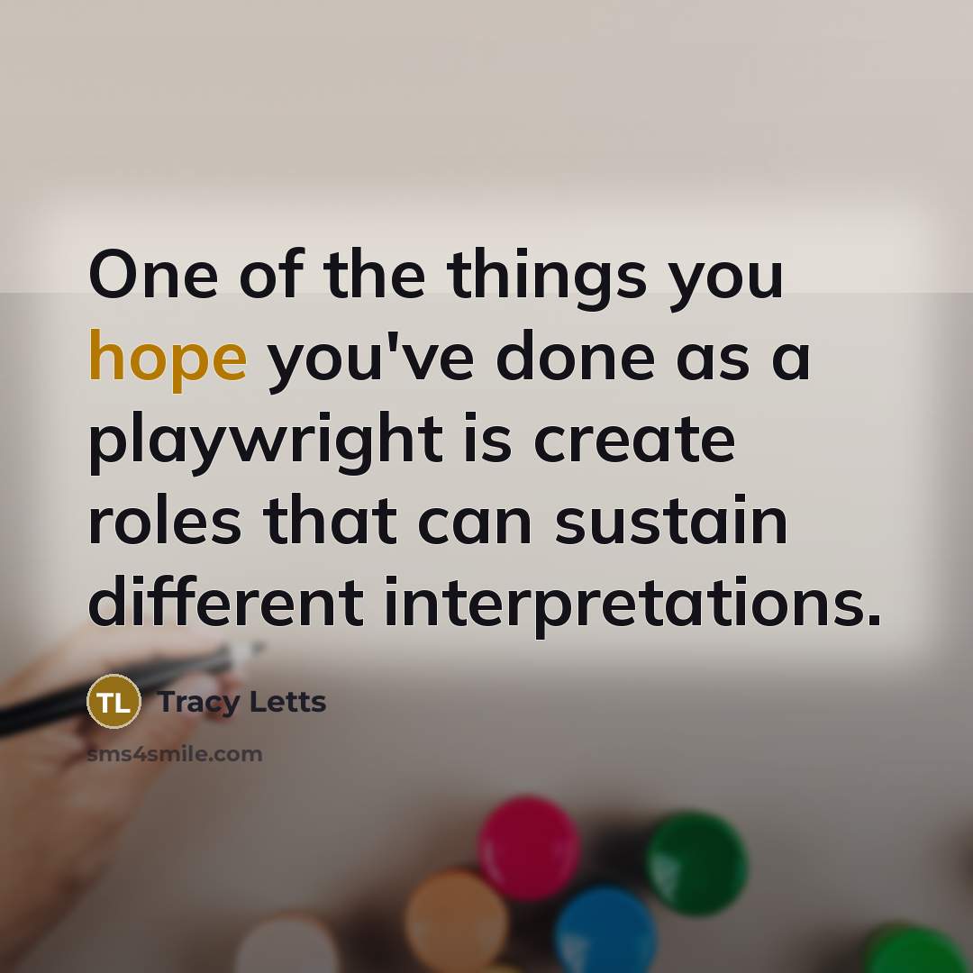 “One of the things you hope you've done as a…” quote by Tracy Letts