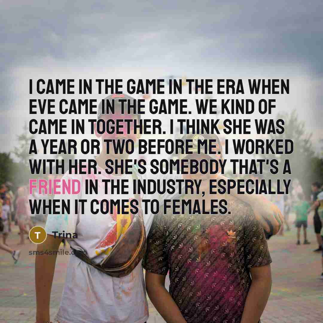 “I came in the game in the era when Eve…” quote by Trina
