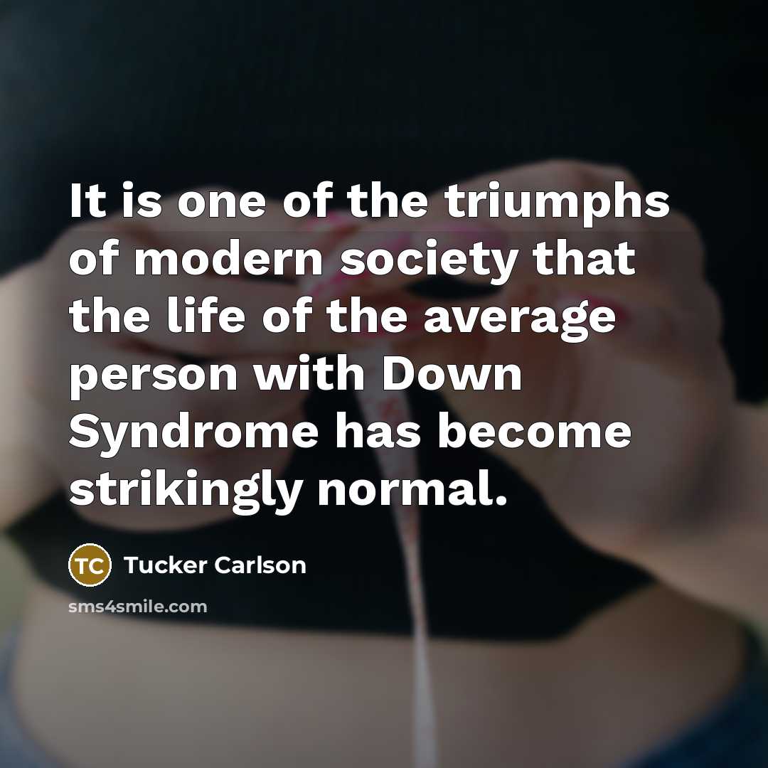 “It is one of the triumphs of modern society that…” quote by Tucker Carlson