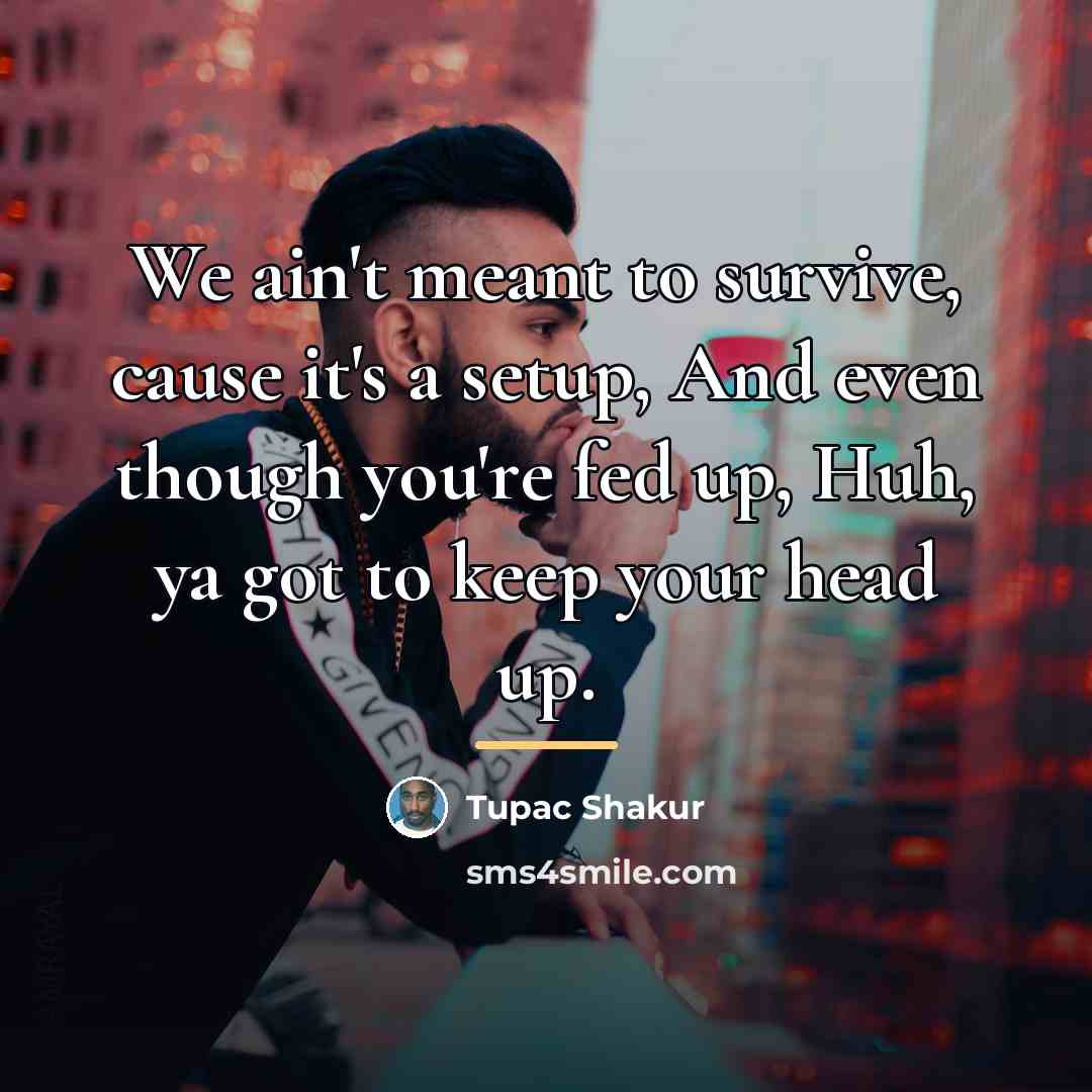 “We ain't meant to survive, cause it's a setup, And…” quote by Tupac Shakur