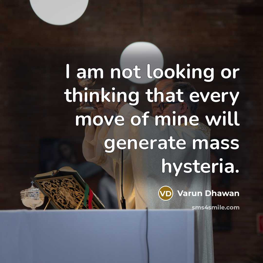 “I am not looking or thinking that every move of…” quote by Varun Dhawan