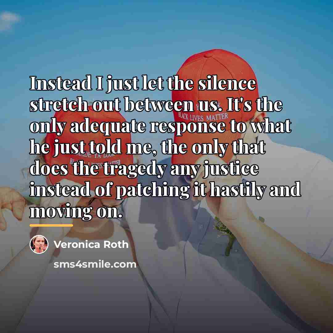 “Instead I just let the silence stretch out between us.…” quote by Veronica Roth