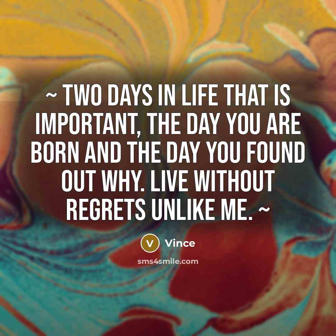 “~ Two days in Life that is important, the day…” quote by Vince