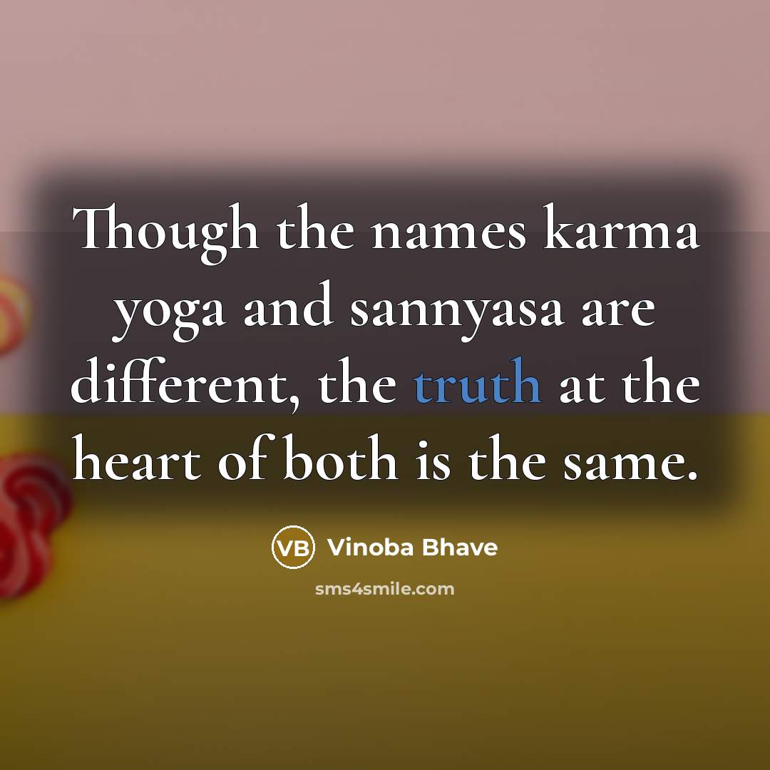 “Though the names karma yoga and sannyasa are different, the…” quote by Vinoba Bhave