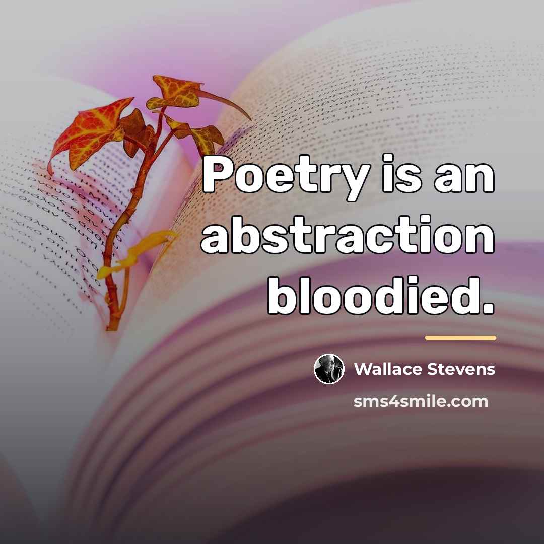 “Poetry is an abstraction bloodied.…” quote by Wallace Stevens