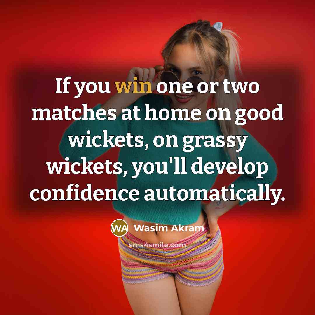 “If you win one or two matches at home on…” quote by Wasim Akram
