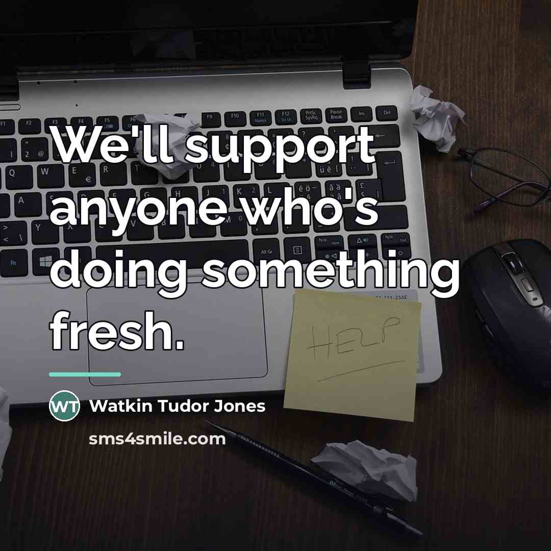 “We'll support anyone who's doing something fresh.…” quote by Watkin Tudor Jones