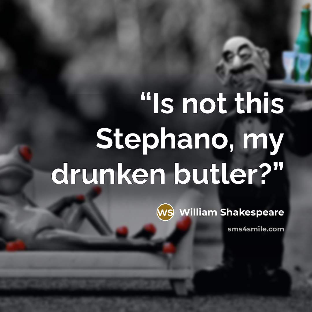 “Is not this Stephano, my drunken butler?” quote by William Shakespeare