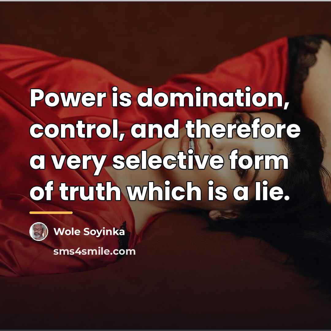 “Power is domination, control, and therefore a very selective form…” quote by Wole Soyinka