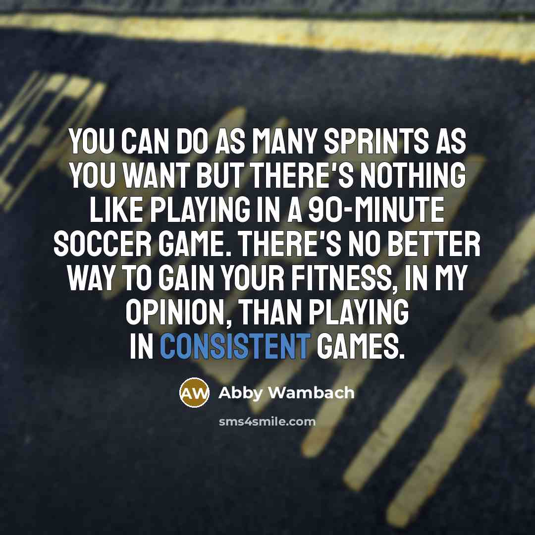 “You can do as many sprints as you want but…” quote by Abby Wambach